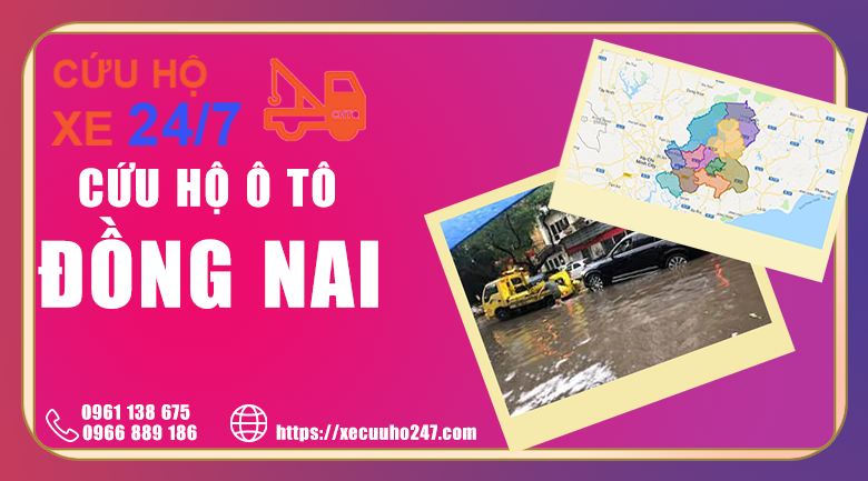 XE CỨU HỘ 247- Dịch vụ cứu hộ ô tô lưu động Đồng Nai- Dịch vụ cứu hộ cấp tốc 24/7 Phục vụ tận nơi- Uy tín, Đáng tin cậy !